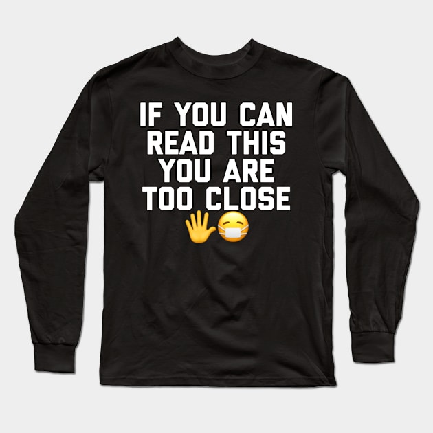 Quarantine Quote - Too Close Long Sleeve T-Shirt by Raw Designs LDN